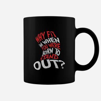 Why Fit In When You Were Born To Stand Out Coffee Mug | Crazezy
