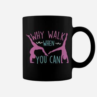 Why Walk When You Can Cartwheel - Funny Gymnastics & Gymnast Sweatshirt Coffee Mug | Crazezy