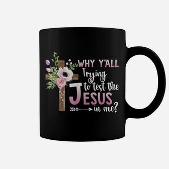 Why Y'all Trying To Test The Jesus In Me Christian Flower Coffee Mug | Crazezy UK