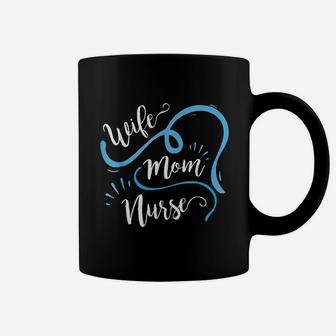 Wife Mom Nurse For Nurses Coffee Mug | Crazezy