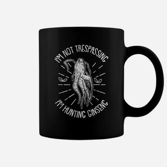 Wild Herbal Roots - I'm Not Trespassing I'm Hunting Ginseng Coffee Mug | Crazezy