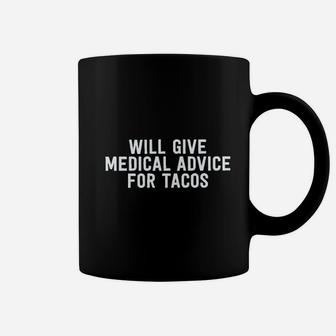 Will Give Medical Advice For Tacos Coffee Mug | Crazezy DE