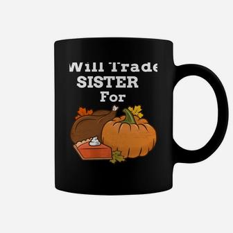 Will Trade Sister For Turkey & Pumpkin Pie Thanksgiving Coffee Mug | Crazezy AU