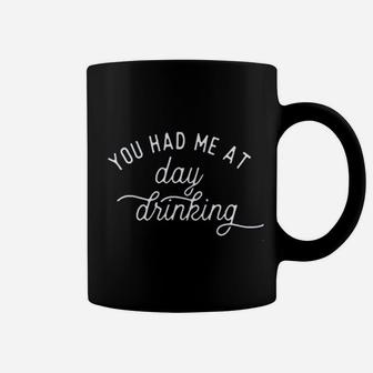 Women You Had Me At Day Drinking Coffee Mug | Crazezy UK