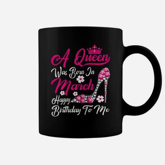 Womens A Queen Was Born In March Happy Birthday To Me Crown Shoes Coffee Mug | Crazezy DE