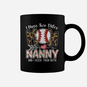 Womens Ball Mom Mother's Day I Have Two Titles Mom And Nanny Coffee Mug | Crazezy DE