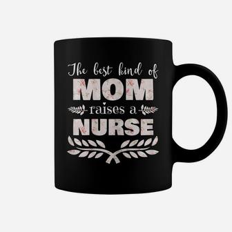 Womens Best Kind Of Mom Raises A Nurse Floral Mother's Day Gift Coffee Mug | Crazezy