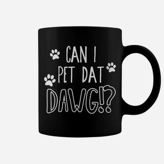 Womens Can I Pet Dat Dawg - Funny Can I Pet That Dog Coffee Mug | Crazezy UK