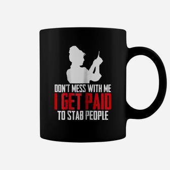 Womens Dont Mess With Me I Get Paid To Stab People Funny Nurse Gift Coffee Mug | Crazezy