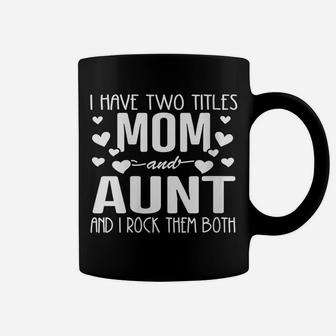 Womens Family 365 I Have Two Titles Mom & Aunt Mothers Day Gift Coffee Mug | Crazezy DE