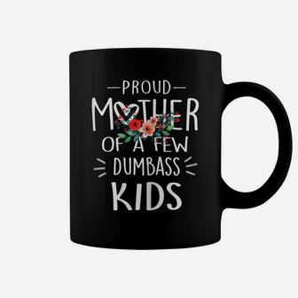 Womens Funny Mother's Day - Proud Mother Of A Few Dumbass Kids Coffee Mug | Crazezy UK