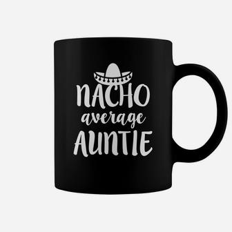 Womens Funny Nacho Average Auntie Saying Womens Aun Gift Coffee Mug - Thegiftio
