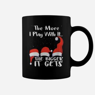Womens Funny Santa Hat The More I Play With It, The Bigger It Gets Coffee Mug | Crazezy AU