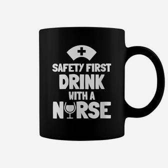 Womens Funny Trendy Nurse Gift - Safety First Drink With A Nurse Coffee Mug | Crazezy