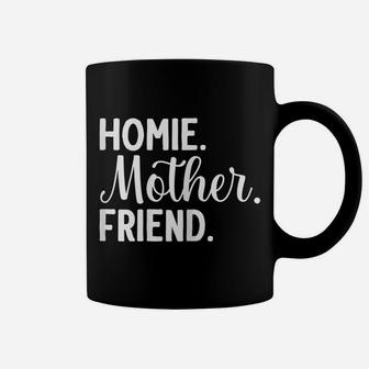 Womens Homie Mother Friend Best Mom Ever Mothers Day Loving Mama Coffee Mug | Crazezy