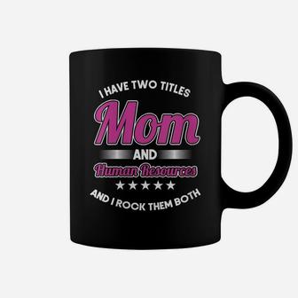 Womens Hr Officer Manager I Have Two Titles Mom & Human Resources Coffee Mug | Crazezy DE