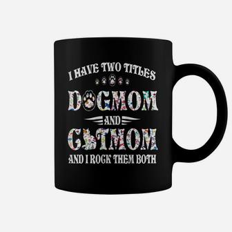 Womens I Have Two Titles Dog Mom And Cat Mom Funny Dog Lover Gift Coffee Mug | Crazezy CA