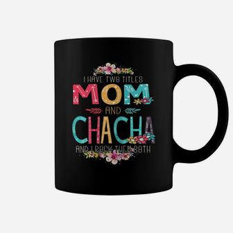 Womens I Have Two Titles Mom And Chacha Flower Mother's Day Coffee Mug | Crazezy