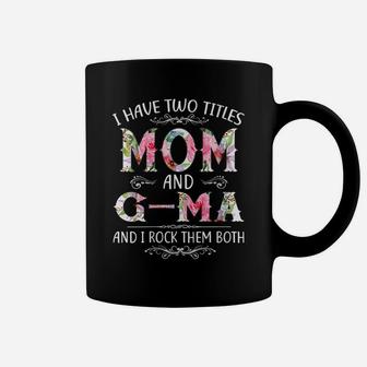 Womens I Have Two Titles Mom And G-Ma Funny Mothers Day Gift Coffee Mug | Crazezy
