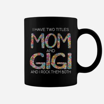 Womens I Have Two Titles Mom And Gigi Cute Floral Gift Mama Grandma Coffee Mug | Crazezy CA