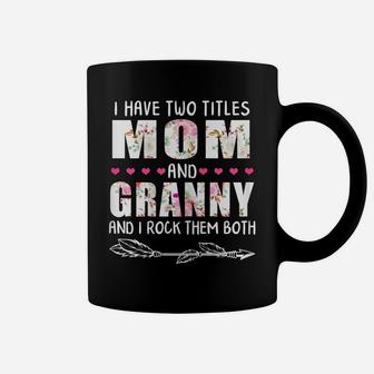 Womens I Have Two Titles Mom And Granny Funny Mama Mommy Grandma Coffee Mug | Crazezy