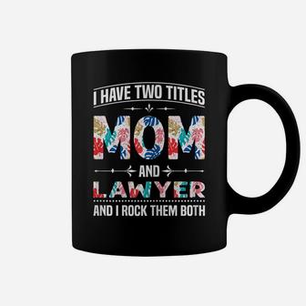 Womens I Have Two Titles Mom & Lawyer - Funny Mother's Day Coffee Mug | Crazezy