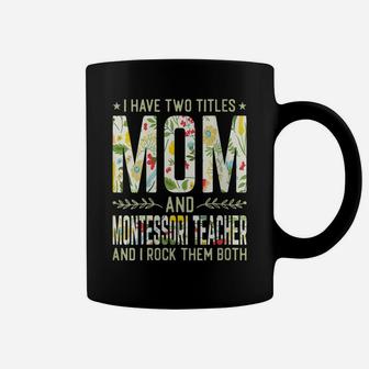 Womens I Have Two Titles Mom & Montessori Teacher - Mother's Day Coffee Mug | Crazezy DE