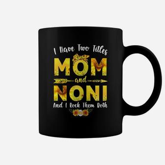 Womens I Have Two Titles Mom And Noni Sunflower Mothers Day Coffee Mug | Crazezy