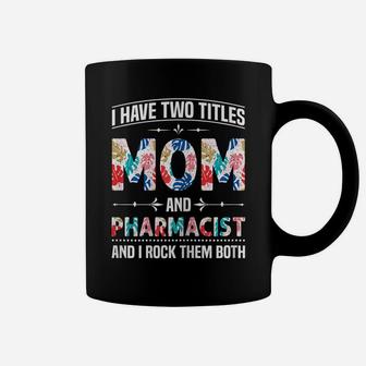 Womens I Have Two Titles Mom & Pharmacist - Funny Mother's Day Coffee Mug | Crazezy