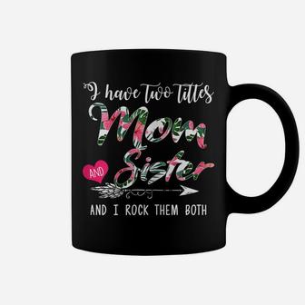 Womens I Have Two Titles Mom And Sister Floral Mother's Day Gift Coffee Mug | Crazezy UK
