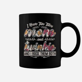 Womens I Have Two Titles Mom And Twinkie Floral Shirt Mother's Day Coffee Mug | Crazezy