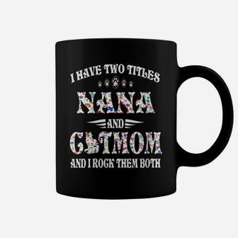 Womens I Have Two Titles Nana And Cat Mom Funny Cat Lover Gift Coffee Mug | Crazezy