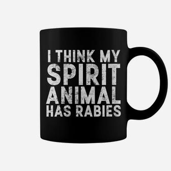 Womens I Think My Spirit Animal Has Rabies Funny Sarcastic Gift Coffee Mug | Crazezy AU