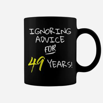Womens Ignoring Advice For 49 Years Funny 49Th Birthday Gift Coffee Mug | Crazezy