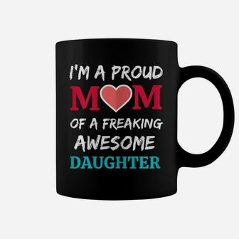 Womens I'm A Proud Mom Of A Freaking Awesome Daughter Coffee Mug | Crazezy DE