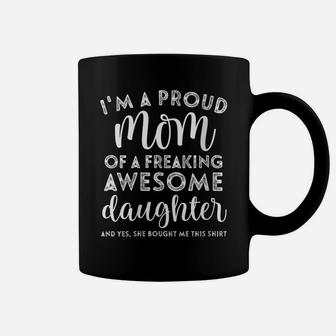 Womens I'm A Proud Mom Of A Freaking Awesome Daughter Mothers Day Coffee Mug | Crazezy CA