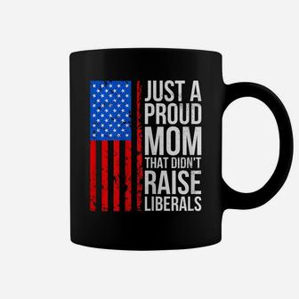 Womens Just A Proud Mom That Didn't Raise Liberals Coffee Mug | Crazezy
