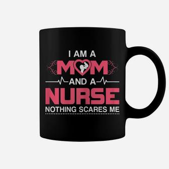 Womens Mom And A Nurse Nothing Scares Me Funny Nurse Coffee Mug | Crazezy DE