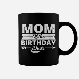 Womens Mom Of The Birthday Dude Party B-Day Boy Proud Birthday Coffee Mug | Crazezy