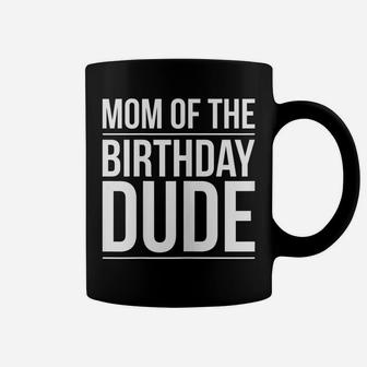 Womens Mom Of The Birthday Dude Proud Mom Party Coffee Mug | Crazezy