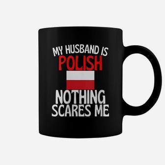 Womens My Husband Is Polish Nothing Scares Me Funny Husband Coffee Mug | Crazezy UK