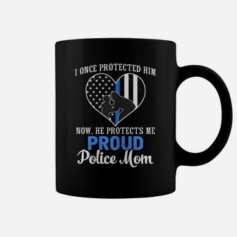 Womens Police Mom I Once Protected Him Now He Protects Me T Shirt Coffee Mug | Crazezy