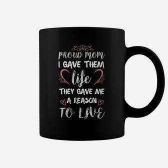 Womens Proud Mom I Gave Them Life They Gave Me A Reason To Live Coffee Mug | Crazezy CA