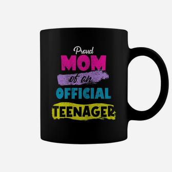 Womens Proud Mom Of Official Teenager For 13 Yrs Old13th Birthday Coffee Mug | Crazezy