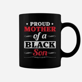 Womens Proud Mother Mom Of A Black Son Gift Funny Black Son T Shirt Coffee Mug | Crazezy