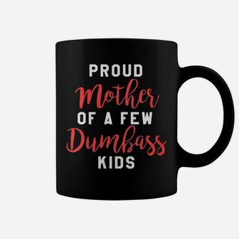 Womens Proud Mother Of A Few Dumbass Kids - Funny Mom Gift Coffee Mug | Crazezy