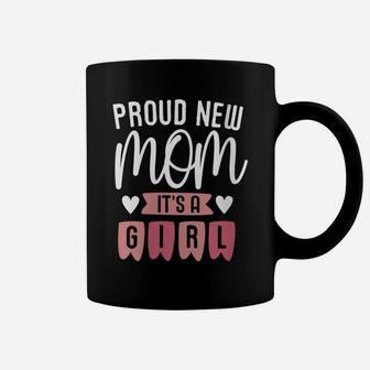 Womens Proud New Mom It's A Girl Mother's Day Pregnancy Baby Coffee Mug | Crazezy CA