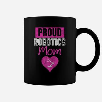 Womens Proud Robotics Mom Shirt Robot Engineer Gift Idea For Mother Coffee Mug | Crazezy
