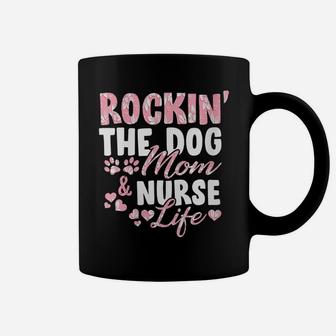 Womens Rocking The Dog Mom & Nurse Life Dog Lover Gift For Nurses Coffee Mug | Crazezy AU