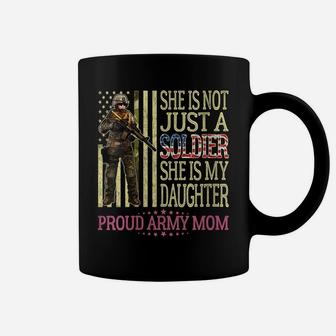 Womens She Is Not Just A Soldier She Is My Daughter Proud Army Mom Coffee Mug | Crazezy